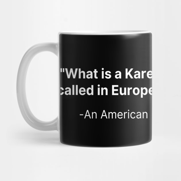 Karen called in Europe, Funny Karen Meme Humor Design by thegoldenyears